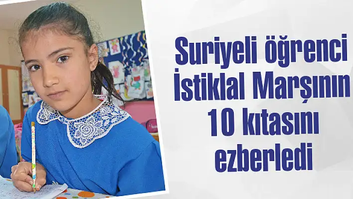 Suriyeli öğrenci İstiklal Marşının 10 kıtasını ezberledi