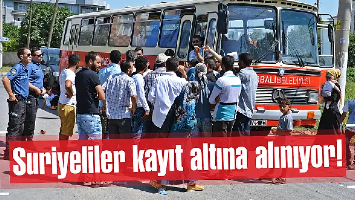 Suriyeliler kayıt altına alınıyor!