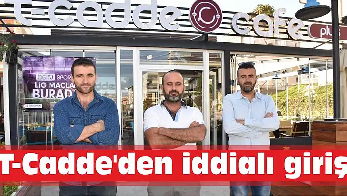 T-Cadde'den iddialı giriş