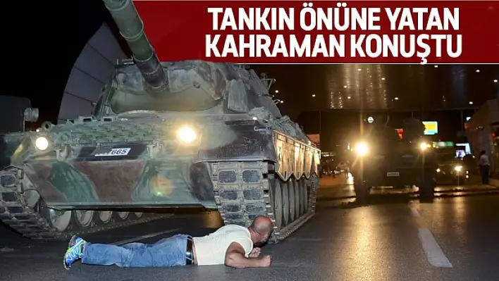 Tankın önüne yatan kahraman konuştu