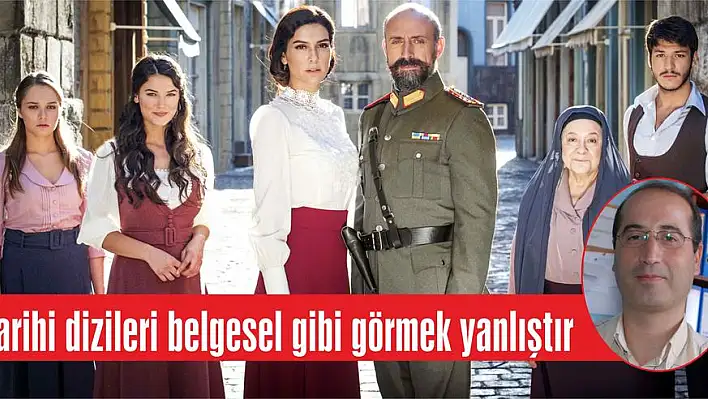 Tarihi dizileri belgesel gibi görmek yanlıştır