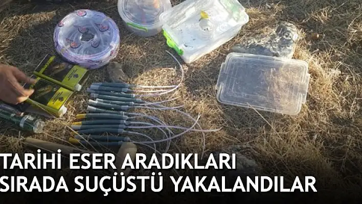 Tarihi eser aradıkları sırada suçüstü yakalandılar