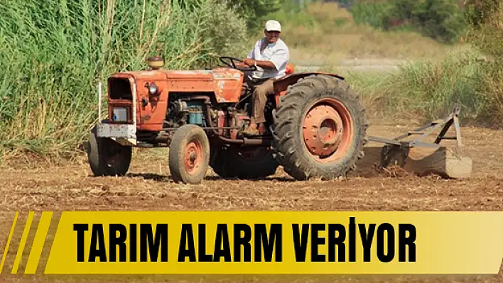 Tarım alarm veriyor