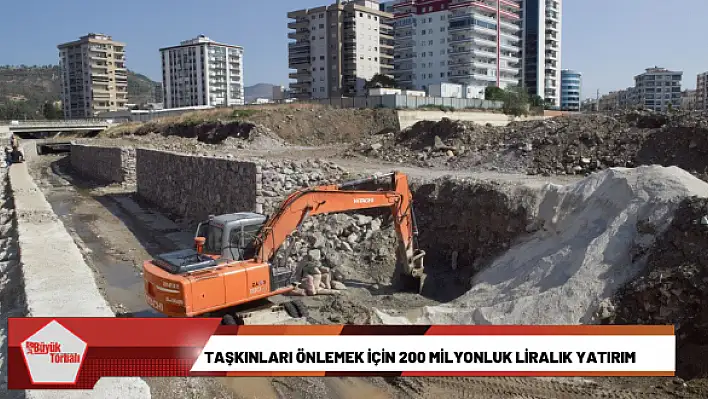 Taşkınları önlemek için 200 milyonluk liralık yatırım