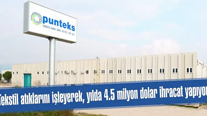 Tekstil atıklarını işleyerek, yılda 4.5 milyon dolar ihracat yapıyor