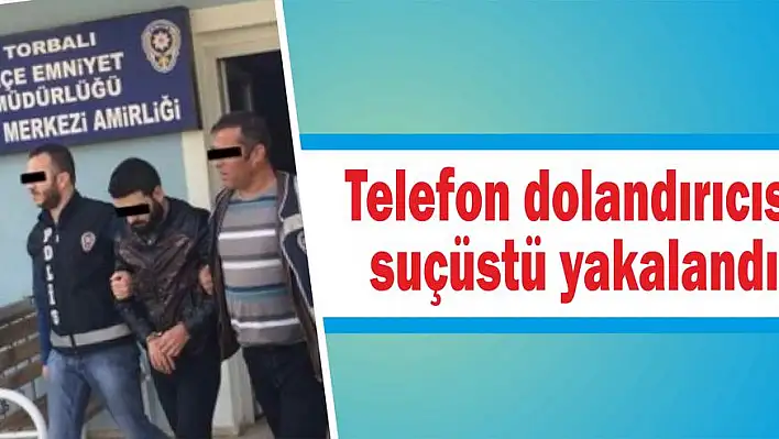 Telefon dolandırıcısı suçüstü yakalandı