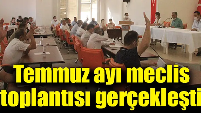 Temmuz ayı meclis toplantısı gerçekleşti