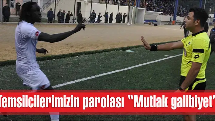 Temsilcilerimizin parolası 'Mutlak galibiyet'