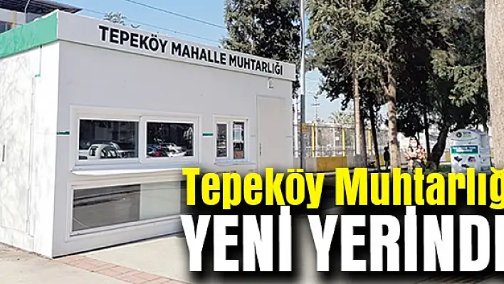 Tepeköy Muhtarlığı yeni yerinde