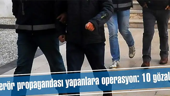 Terör propagandası yapanlara operasyon: 10 gözaltı