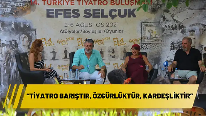 'TİYATRO BARIŞTIR, ÖZGÜRLÜKTÜR, KARDEŞLİKTİR'