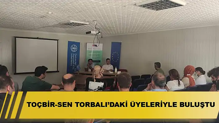 Toç-Bir Sen, Torbalı'daki üyeleriyle buluştu