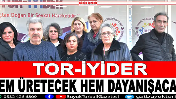 TOR-İYİDER, hem üretecek hem dayanışacak