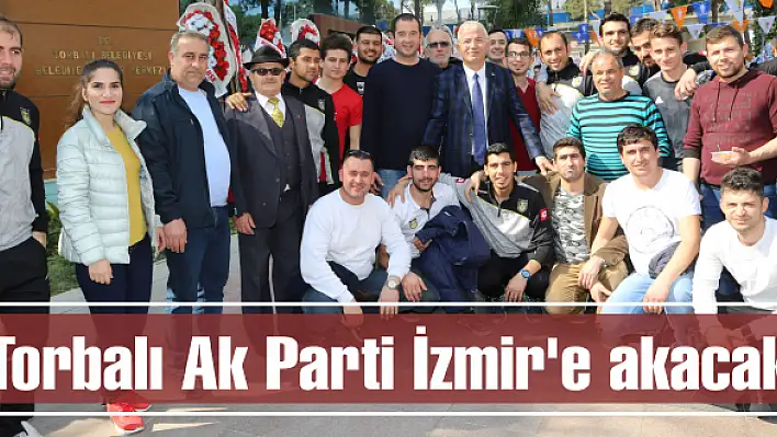 Torbalı Ak Parti İzmir'e akacak