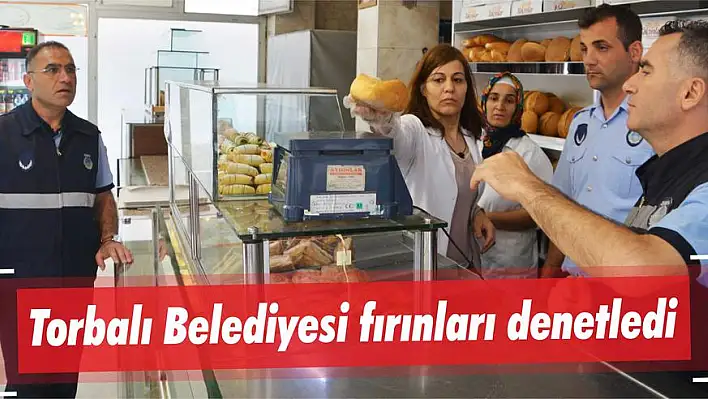 Torbalı Belediyesi fırınları denetledi