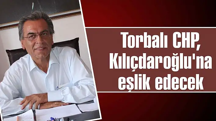 Torbalı CHP, Kılıçdaroğlu'na eşlik edecek