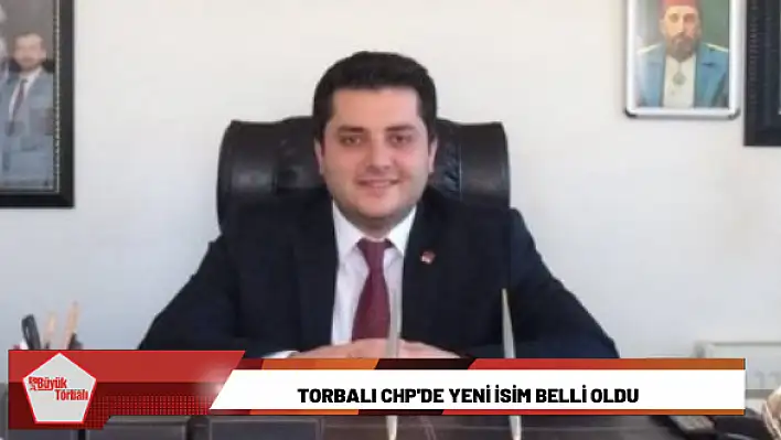 Torbalı CHP’de yeni isim belli oldu