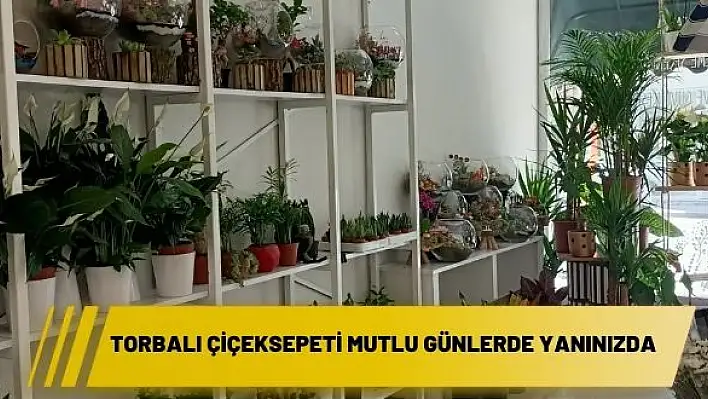 TORBALI ÇİÇEKSEPETİ MUTLU GÜNLERDE YANINIZDA