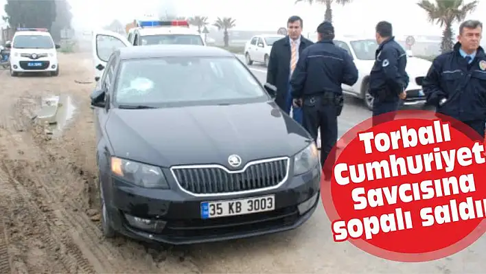 Torbalı Cumhuriyet Savcısına sopalı saldırı