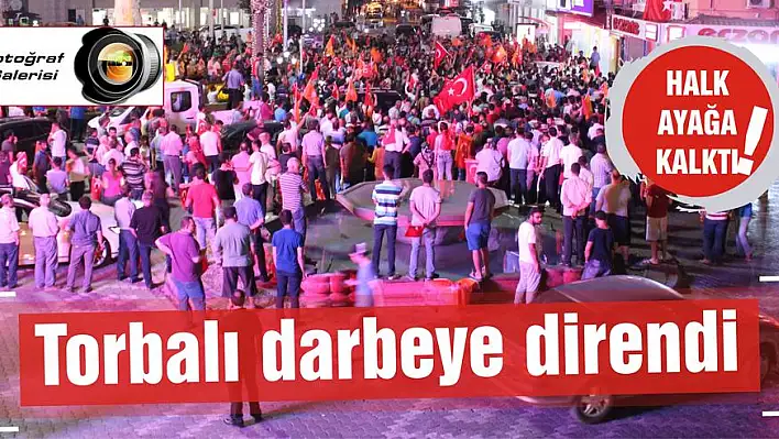 Torbalı darbeye direndi