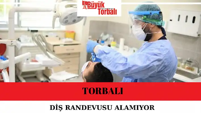 Torbalı diş randevusu alamıyor