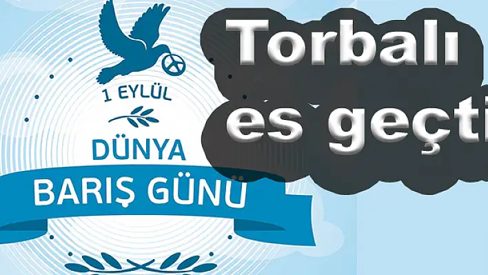 Torbalı, Dünya Barış Günü'nü es geçti.