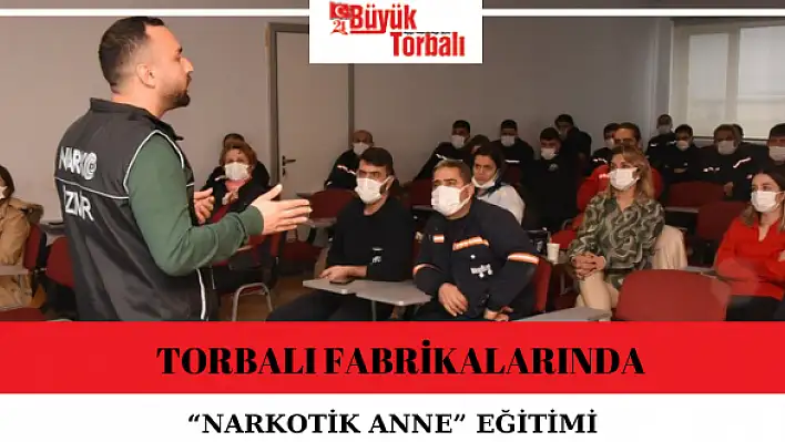 Torbalı fabrikalarında 'Narkotik Anne' eğitimi