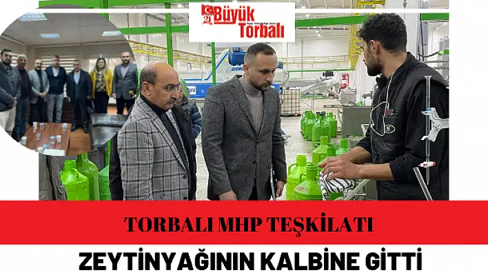 Torbalı MHP Teşkilatı zeytinyağının kalbine gitti