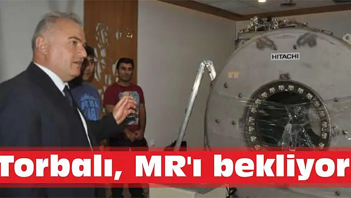 Torbalı, MR'ı bekliyor