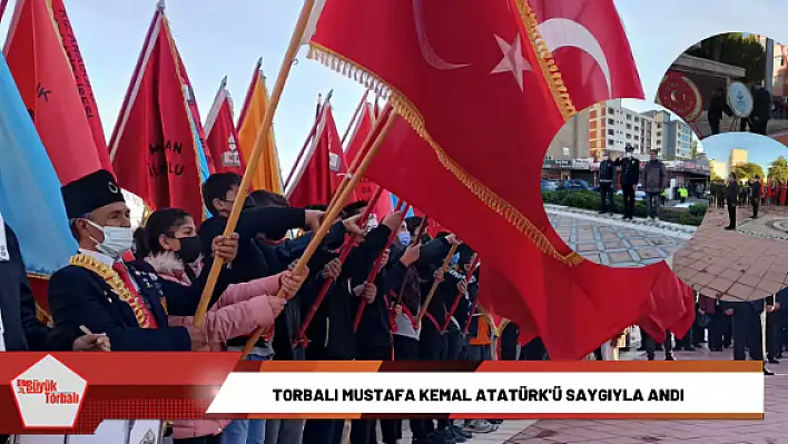 Torbalı Mustafa Kemal Atatürk’ü saygıyla andı