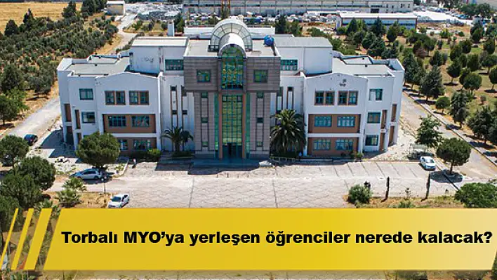 Torbalı MYO'ya yerleşen öğrenciler nerede kalacak?