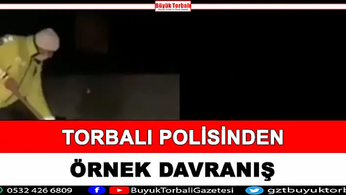 Torbalı polisinden örnek davranış