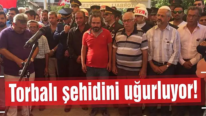 Torbalı şehidini uğurluyor