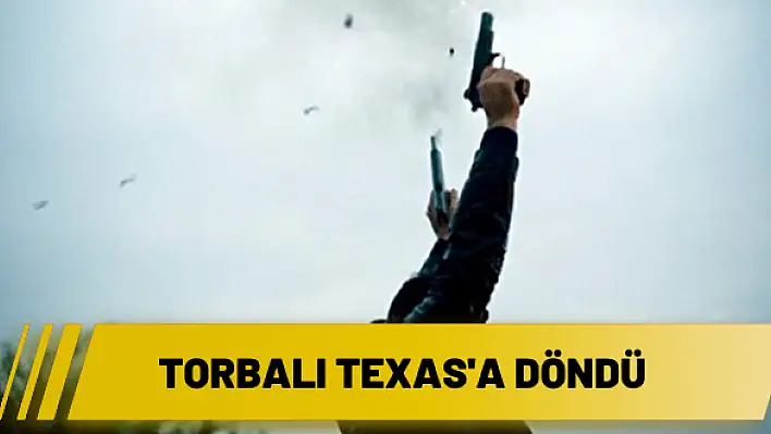 Torbalı Texas’a Döndü