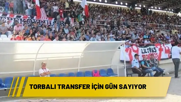 Torbalı transfer için gün sayıyor