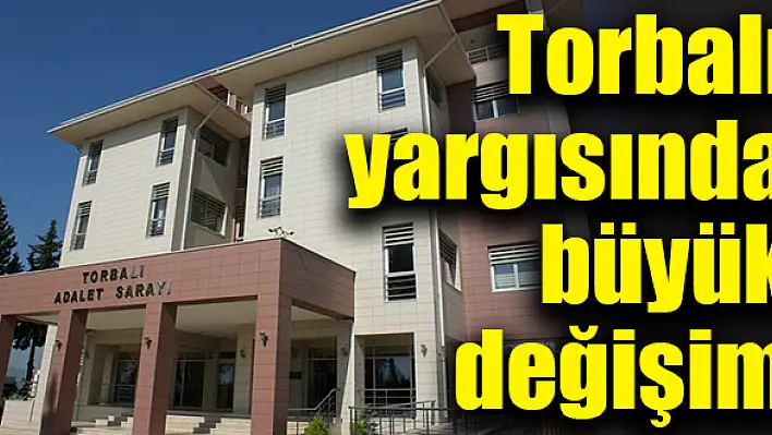 Torbalı yargısında büyük değişim