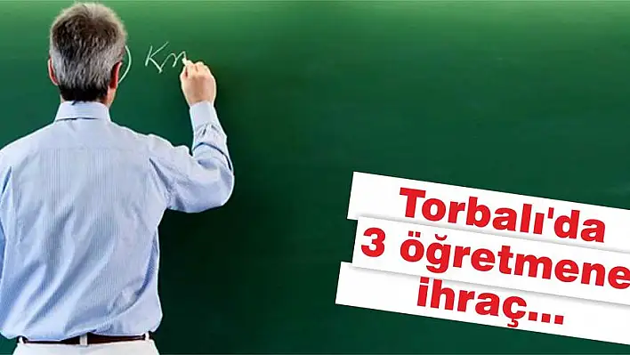 Torbalı'da 3 öğretmene ihraç