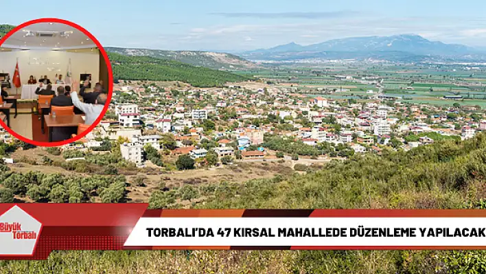 Torbalı’da 47 kırsal mahallede düzenleme yapılacak