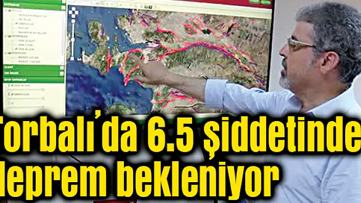 Torbalı’da 6.5 şiddetinde deprem bekleniyor