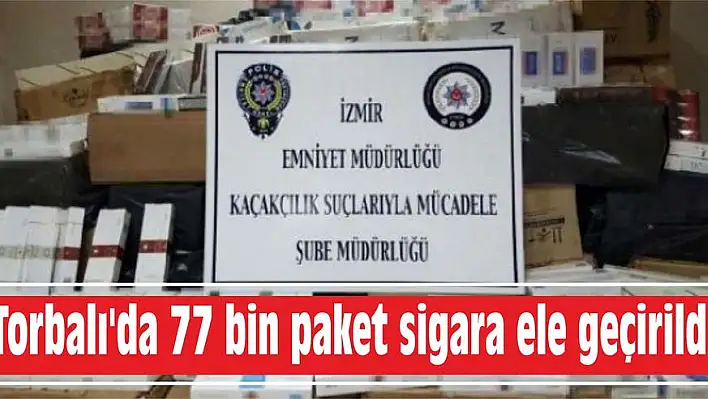 Torbalı’da 77 bin paket sigara ele geçirildi