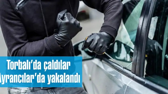 Torbalı'da çaldılar Ayrancılar'da yakalandı