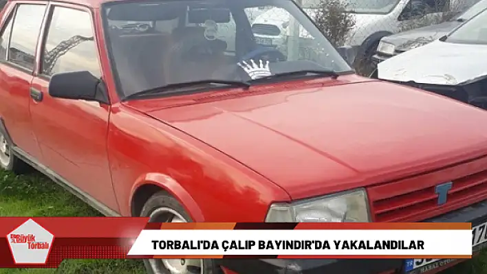 Torbalı’da çalıp Bayındır’da yakalandılar