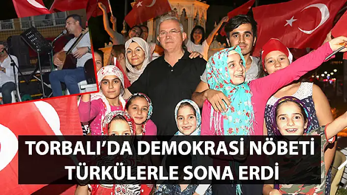 Torbalı'da demokrasi nöbeti türkülerle sona erdi