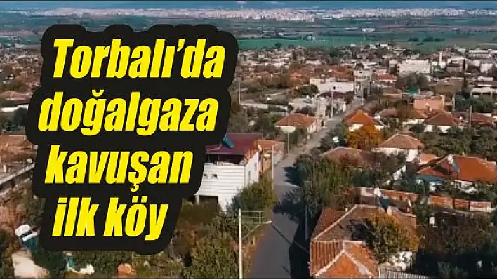 Torbalı'da doğalgaza kavuşan ilk köy