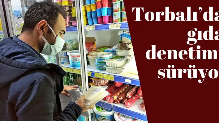 Torbalı'da gıda denetimi sürüyor