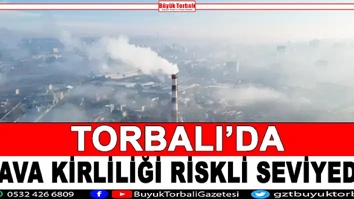 Torbalı'da hava kirliliği riskli seviyede