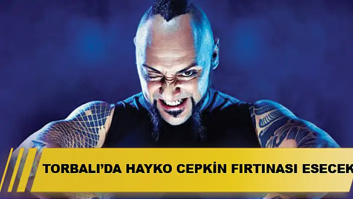 Torbalı'da Hayko Cepkin fırtınası esecek