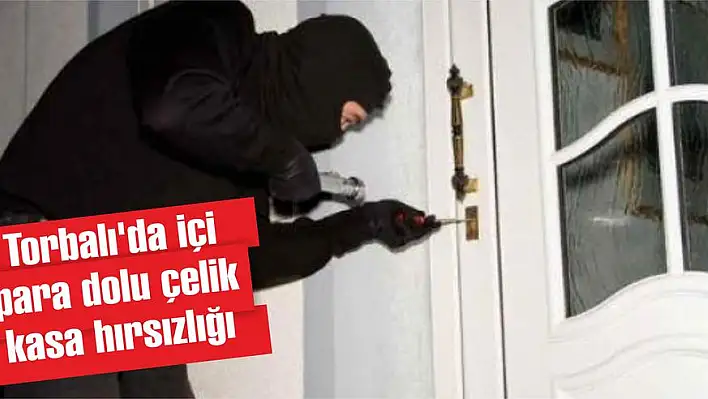 Torbalı'da içi para dolu çelik kasa hırsızlığı