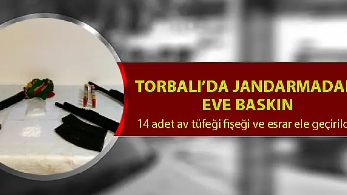 Torbalı’da Jandarmadan Eve Baskın