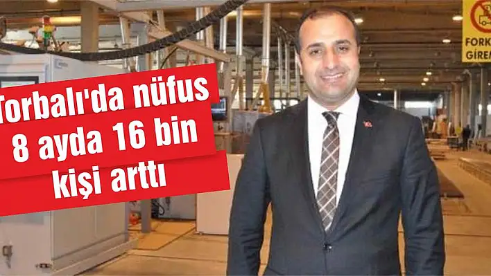 Torbalı’da nüfus 8 ayda 16 bin kişi arttı